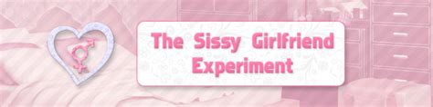 the sissy girlfriend experiment|The Sissy Girlfriend Experiment .